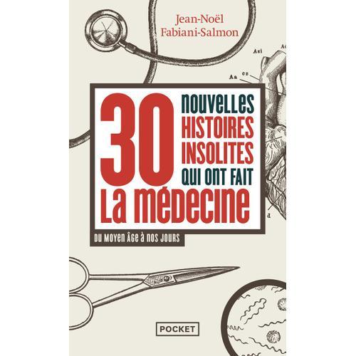 30 Nouvelles Histoires Insolites Qui Ont Fait L'histoire De La Médecine - Du Moyen Age À Nos Jours