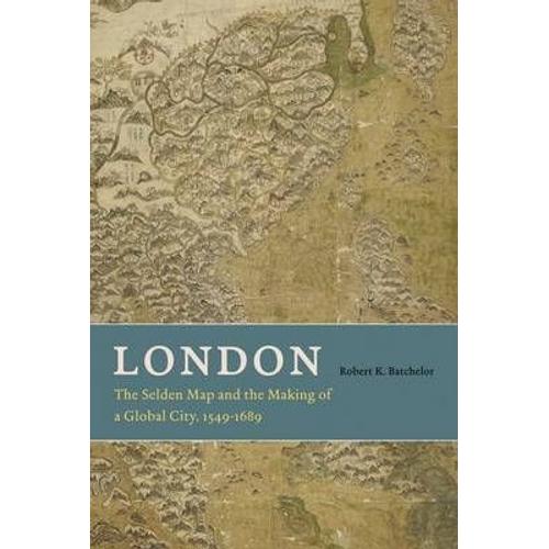 London - The Selden Map And The Making Of A Global  City, 1549-1689