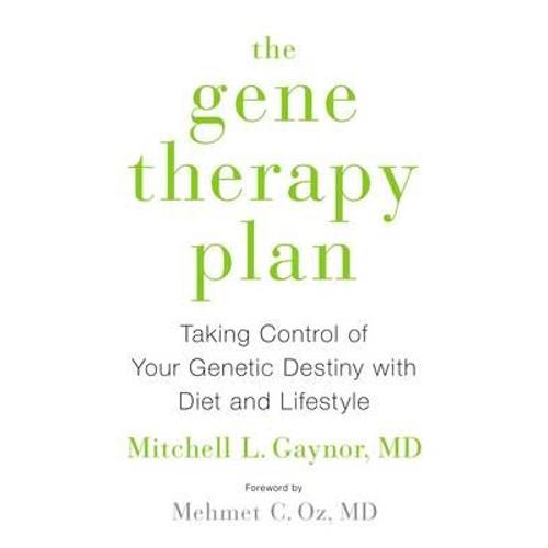 The Gene Therapy Plan: Taking Control Of Your Genetic Destiny With Diet And Lifestyle