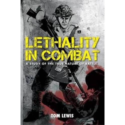 Lethality In Combat: A Study Of The True Nature Of Battle