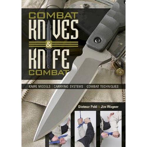 Combat Knives And Knife Combat: Knife Models, Carrying Systems, Combat Techniques