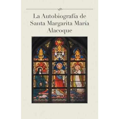 La Autobiografia De Santa Margarita Maria Alacoque