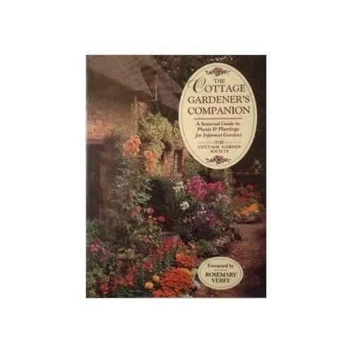 The Cottage Gardener's Companion: A Seasonal Guide To Plants And Plantings For Today's Informal Garden