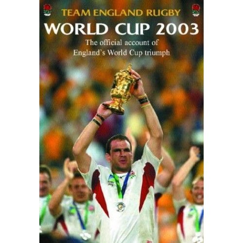 Team England Rugby: World Cup 2003: The Official Account Of England's World Cup Triumph