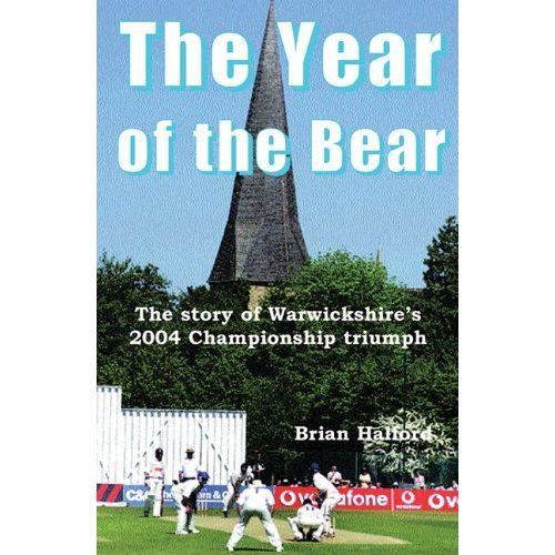 The Year Of The Bear: The Story Of Warwickshire County Cricket Club's 2004 Championship Triumph