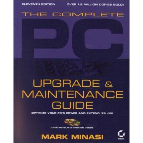 The Complete Pc Upgrade And Maintenance Guide: Optimize Your Pcs Power And Extend Its Life (With Cd-Rom)