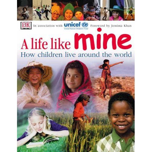 A Life Like Mine (Unicef): How Children Live Around The World (Children Just Like Me)