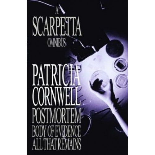 Scarpetta Omnibus, A: "Postmortem", "Body Of Evidence", "All That Remains"