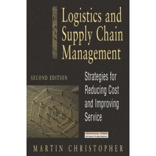 Logistics And Supply Chain Management - Strategies For Reducing Cost And Improving Service