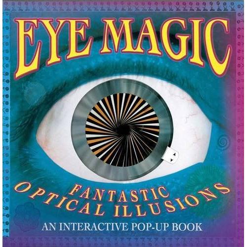 Eye Magic!: Fantastic Optical Illusions: An Interactive Pop-Up Book