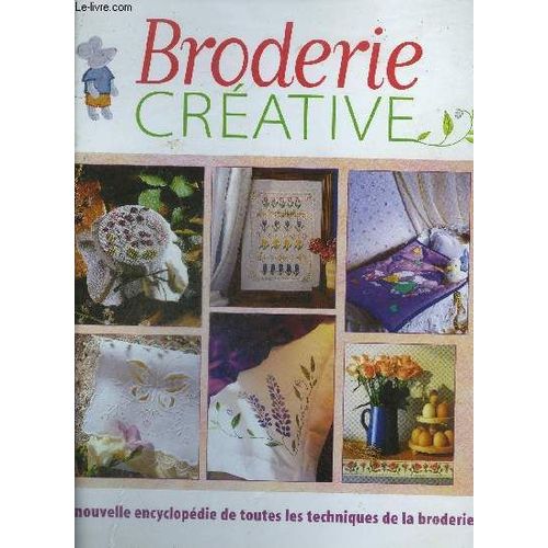 Classeur / Broderie Creative - Point De Croix - Tapisserie - Broderie - Applique / La Nouvelle Encyclopedie De Toutes Les Techniques De La Broderie