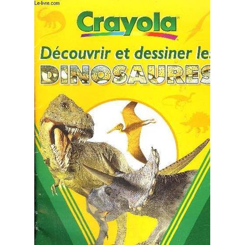 Crayola - Decouvrir Et Dessiner Les Dinosaures