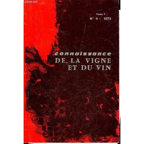 Connaissance De La Vigne Et Du Vin N°4 Tome 7 1973 - Duteau J. ¿ Les Sols Des Vignobles Des Côtes De Bourghidalgo L. ¿ Structure De La Production Des Raisins De Table En Espagne .Dubernet M. ...