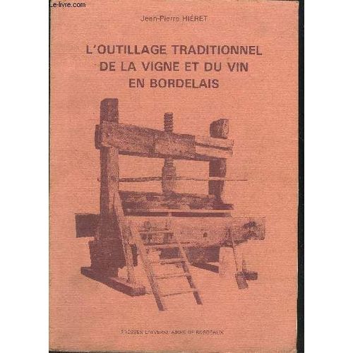 L'outillage Traditionnel De La Vigne Et Du Vin En Bordelais.