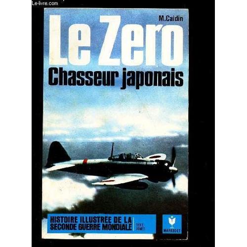 Le Zero Chasseur Japonais Histoire Illustr e De La Seconde