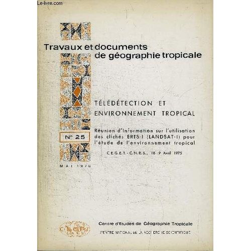 Travaux Et Documents De Geographie Tropicale N°25 - Télédétection Et Environnement Tropical, Les Données Landsat Et Un Exemple De Leur Utilisation, ...