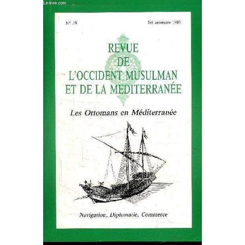 Revue De L'occident Musulman Et De La Mediterranee N°39 - Soutien Logistique Et Présence Navale Ottomane En Méditerranée En 1517, Les Préparatifs De La Campagne Navale Franco-Turque En 1552 ...