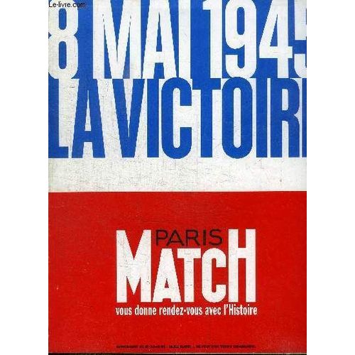 Paris Match - 8 Mai 1945 La Victoire - 250 Jours Après Sa Libération, Paris Est À Nouveau En Fête Pour Annoncer La Mort De Hitler, ...