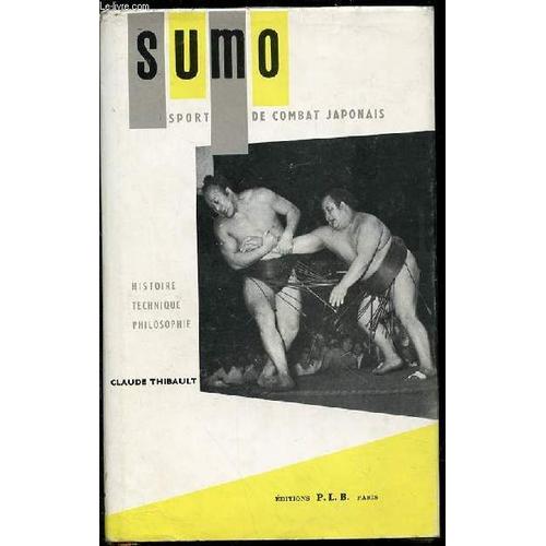 Sumo : Sport De Combat Japonais / Histoire, Technique, Philosophie.