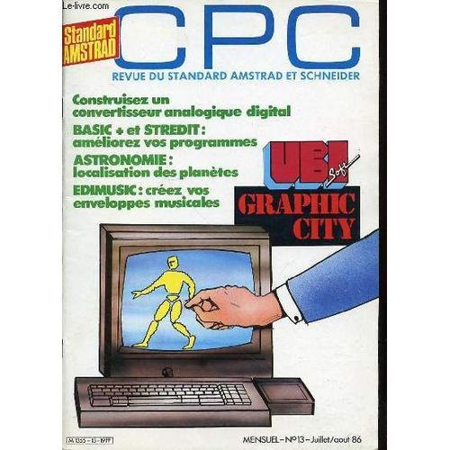 Cpc N°13 - Revue Du Standard Amstrad Et Schneider / Construisez Un Convertisseur Analogique Digital / Basic + Et Stredit : Ameliorez Vos Programmes / Astronomie : Localisation Des Planetes / ...