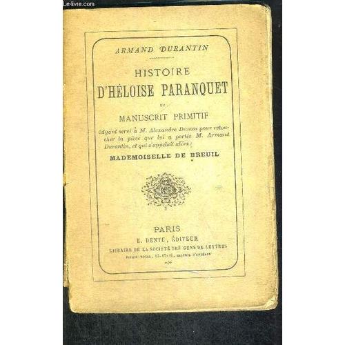 Histoire D'heloise Paranquet Et Manuscrit Primitif - Ayant Servi A M.Alexandre Dumas Pour Retoucher La Piece Qui Lui A Portee M.Armand Durantin, Et Qui S'appelait Alors - Mademoiselle De ...