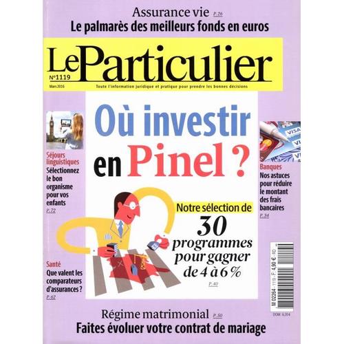 Le Particulier N°1119 : Investir En Pinel - Reduire Les Frais Bancaires - Palmares Des Fonds Euros