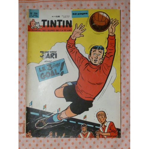 Tintin Le Journal Des Jeunes De 7 A 77 Ans N° 706 - 3 Mai 1962 - Jimmy Torrent Jari : Le 3eme Goal.  706 