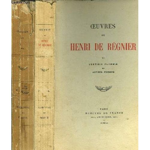 Oeuvres De Henri De Regnier - Tome Vi + Vii - Vestigia Flamma Et Autres Poesies - Flamma Tenax - Ariane Et Autres Poemes