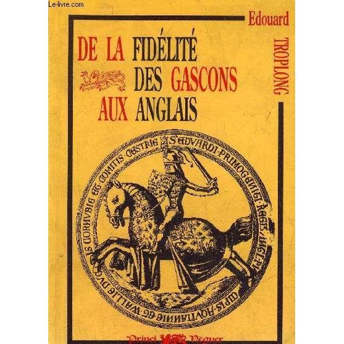De La Fidélité Des Gascons Aux Anglais Pendant Le Moyen Âge - 1152-1453