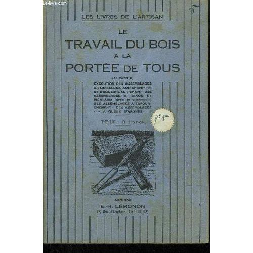 Le Travail Du Bois A La Portee De Tous(5eme Partie) / Collection Les Livres De L'artisan - Exécution Des Assemblages À Tourillons Sur Champ (Fin) Et D'équerre Sur Champ-Des-Assemblages À ...