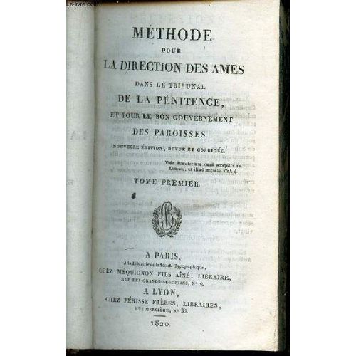 Methode Pour La Direction Des Ames - Dans Le Tribunal De La Penitence, Et Pour Le Bon Gouvernement Des Paroisses / Tome Premier.
