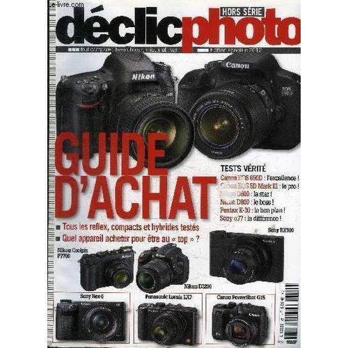 Declic Photo Hors Serie - Guide D'achat, Tous Les Réflex, Compacts Et Hybrides Testés, Quel Appareil Acheter Pour Être Au Top ?, ...