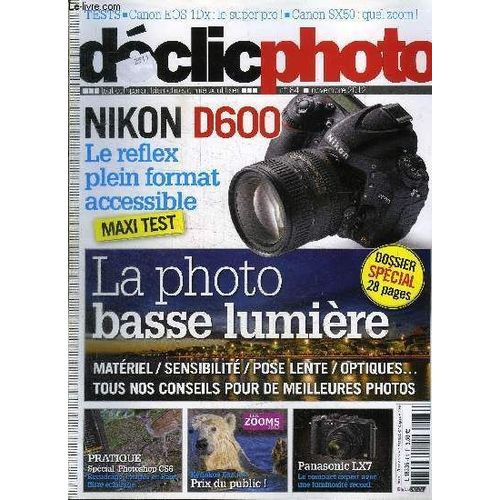 Declic Photo N°84 - Nikon D600 : Le Réflex Plein Format Accessibles, La Photo Basse Lumière, ...