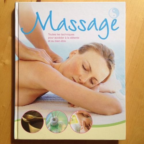 Massage. Toutes Les Techniques Pour Accéder À La Détente Et Au Bien-Être