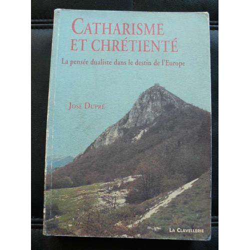 Catharisme Et Chretiente La Pensée Dualiste Dans Le Destin De L'europe