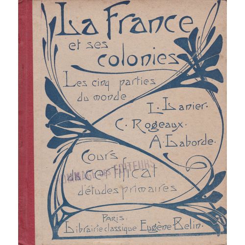 Cours De Geographie Methodique, La France Et Ses Colonies, Les Cinq Parties Du Monde, Cours Du Certificat D'etudes Primaires