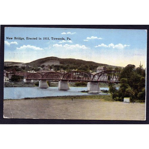 Carte Postale Ancienne, U S A - Etats-Unis, Pennesylvanie, Towanda, New Bridge, Erected In 1915