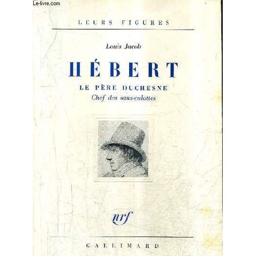 Hebert Le Pere Duchesne Chef Des Sans Culottes / Collection Leurs Figures.
