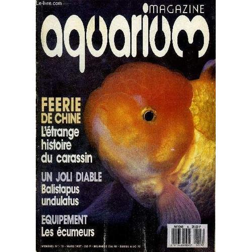 Aquarium Magazine N° 18 Feerie De Chine L'étrange Histoire Du Carassin - Un Joli Diable Balitstapus Undulatus - Equipement Les Écumeurs - Une Enceinte Pour L'élevage D'insectes.