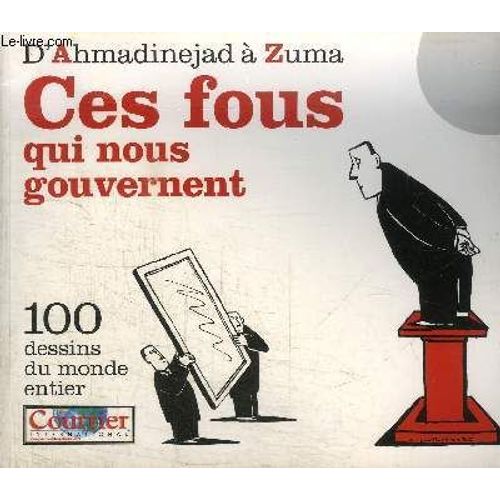 D'ahmadinejad A Zuma - Ces Fous Qui Nous Gouvernent