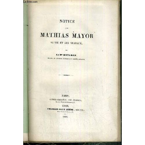 Notice Sur Mathias Mayor - Sa Vie Et Ses Travaux