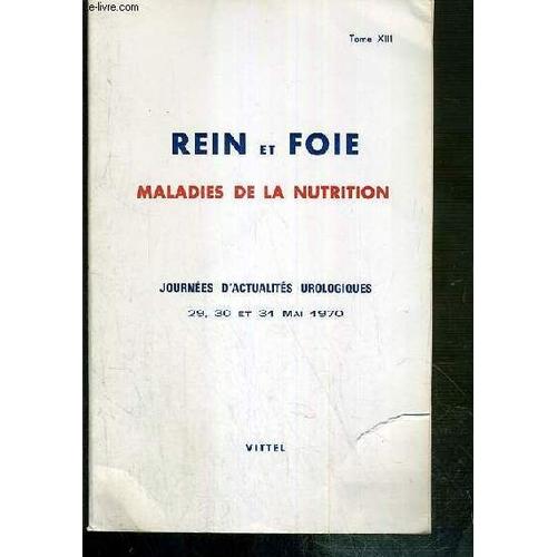 Rein Et Foie - Maladies De La Nutrition - Tome Xiii - Journees D'actualites Urologiques 29, 30 Et 31 Mai 1970 - Vittel -  La Tuberculose Uro-Genitale Existe-T-Elle Chez La Femme ? Par Wemeau ...