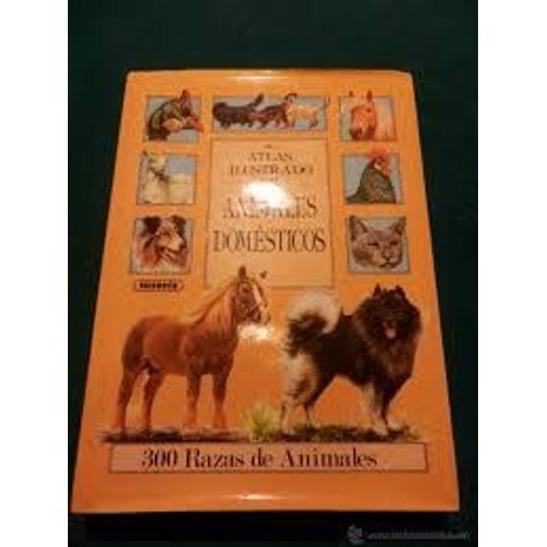 Atlas Ilustrado De Animales Dolesticos 300 Razas De Animales
