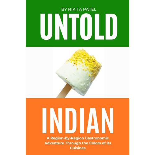 Untold Indian: A Region-By-Region Gastronomic Adventure Through The Colors Of Indian Food