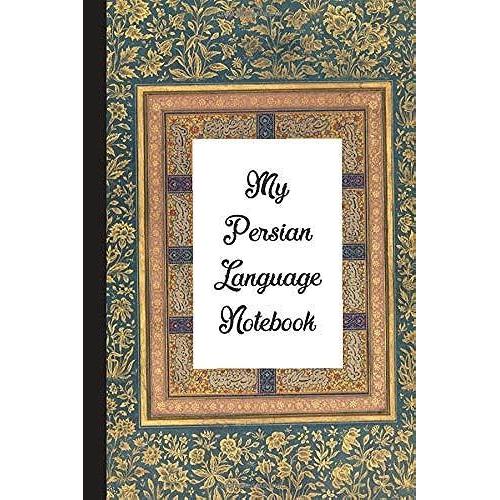 My Persian Language Notebook: Blank Lined Journal: Great Vintage Gift For Farsi Non-Native Learners, Lovers Of Iran, Iranian Culture, History And Art (Farsi Notebook)