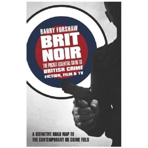 Brit Noir: The Pocket Essential Guide To British Crime Fiction, Film & Tv