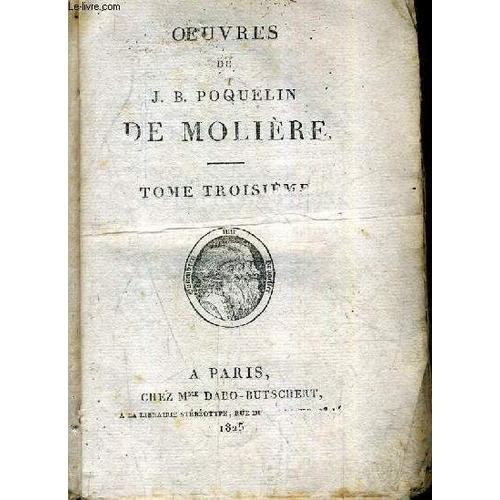 Oeuvres De J.B. Poquelin De Moliere - Tome 3 / Don Juan Ou Le Festin De Pierre Comédie En Cinq Actes - L'amour Médecin Comédie Ballet En Trois Actes - Le Misanthrope Comédie En Cinq Actes - ...