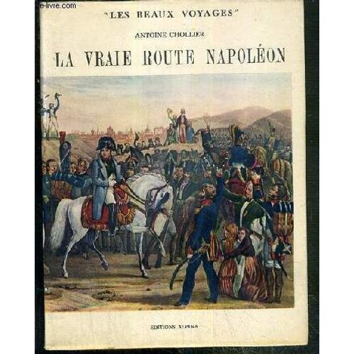 La Vraie Route Napoleon - De Golfe-Juan A Lyon - Histoire De Dix Jours / Collection Les Beaux Voyages