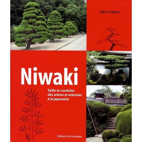 Niwaki - Taille Et Conduite Des Arbres Et Arbustes À La Japonaise