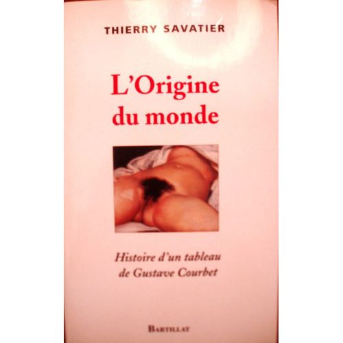 L'origine Du Monde. Histoire D'un Tableau De Gustave Courbet.